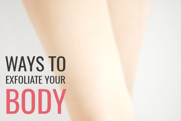 how to exfoliate your body