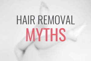 7 Hair Removal Myths: Don’t Believe Everything You Hear